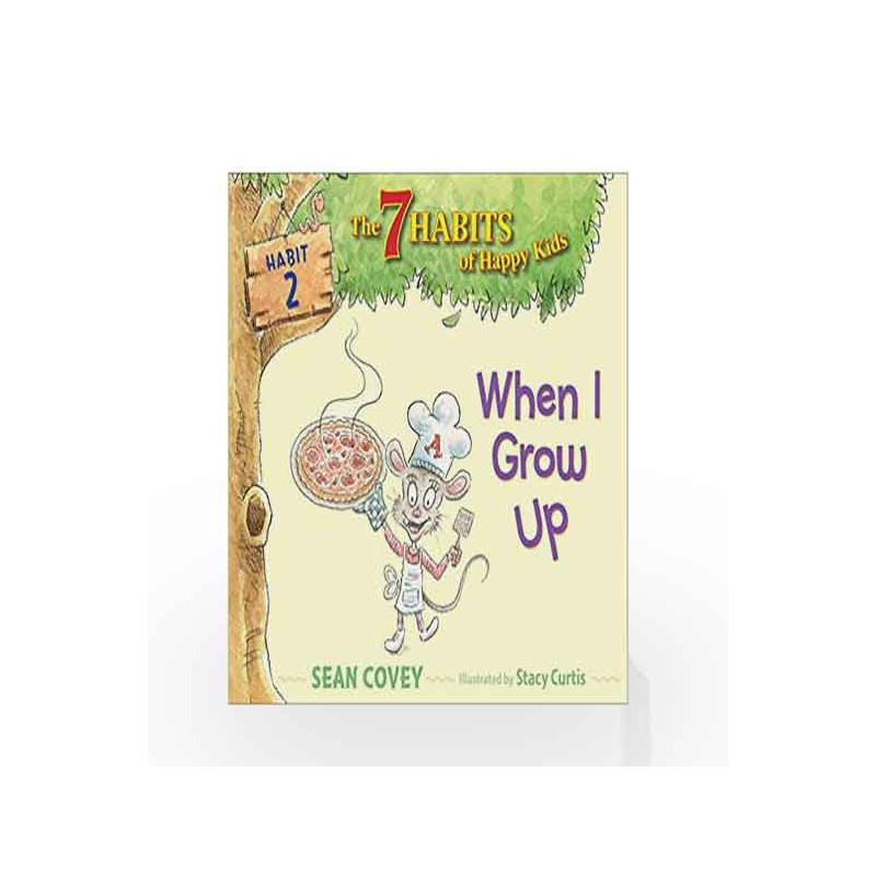 When I Grow Up: Habit 2 (The 7 Habits of Happy Kids) by SEAN COVEY Book-9781534415799