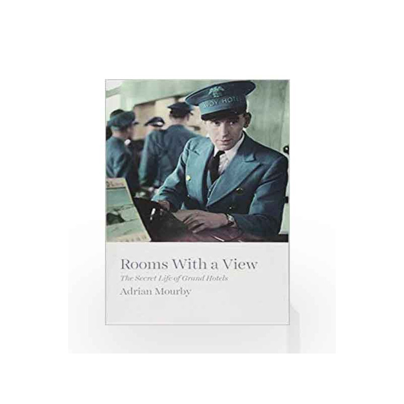 Rooms with a View: The Secret Life of Grand Hotels by Adrian Mourby Book-9781785784019