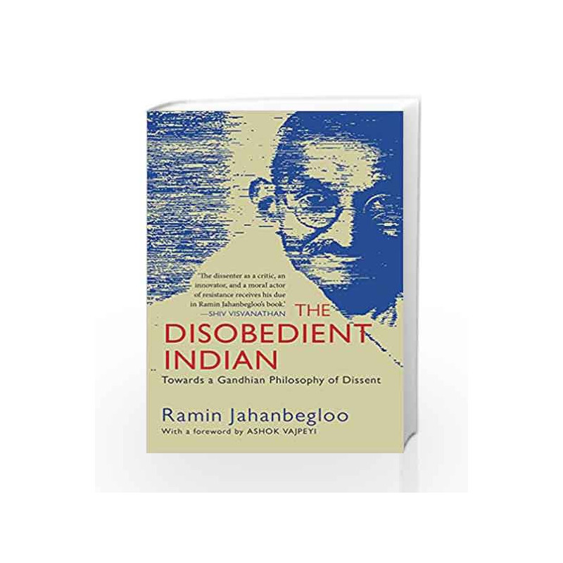 The Disobedient Indian: Towards a Gandhian Philosophy of Dissent by Ramin Jahanbegloo Book-9789387693425