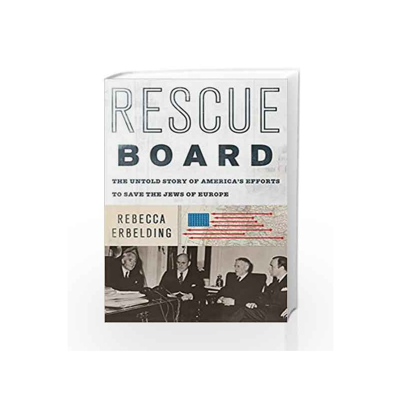 Rescue Board: The Untold Story of America's Efforts to Save the Jews of Europe by Erbelding, Rebecca Book-9780385542517