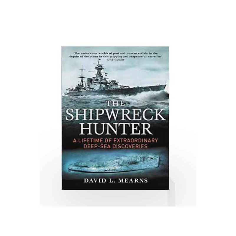 The Shipwreck Hunter: A lifetime of extraordinary deep-sea discoveries by David L. Mearns Book-9781760295264