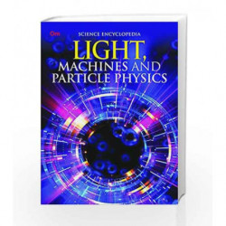 Light, Machines and Particle Physics: Science Encyclopedia by Om Books International Book-9789386316790