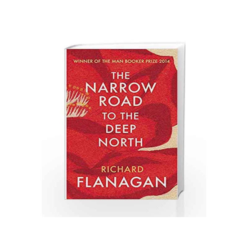 The Narrow Road to the Deep North by Richard Flanagan Book-9780099593584