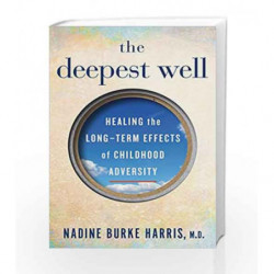 The Deepest Well: Healing the Long-Term Effects of Childhood Adversity by Dr Nadine Burke-Harris Book-9781509823963