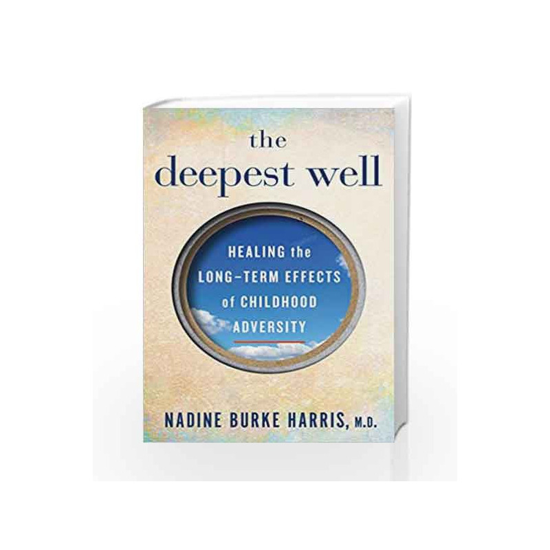 The Deepest Well: Healing the Long-Term Effects of Childhood Adversity by Dr Nadine Burke-Harris Book-9781509823963