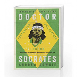 Doctor Socrates: Footballer, Philosopher, Legend by Andrew Downie Book-9781471154089