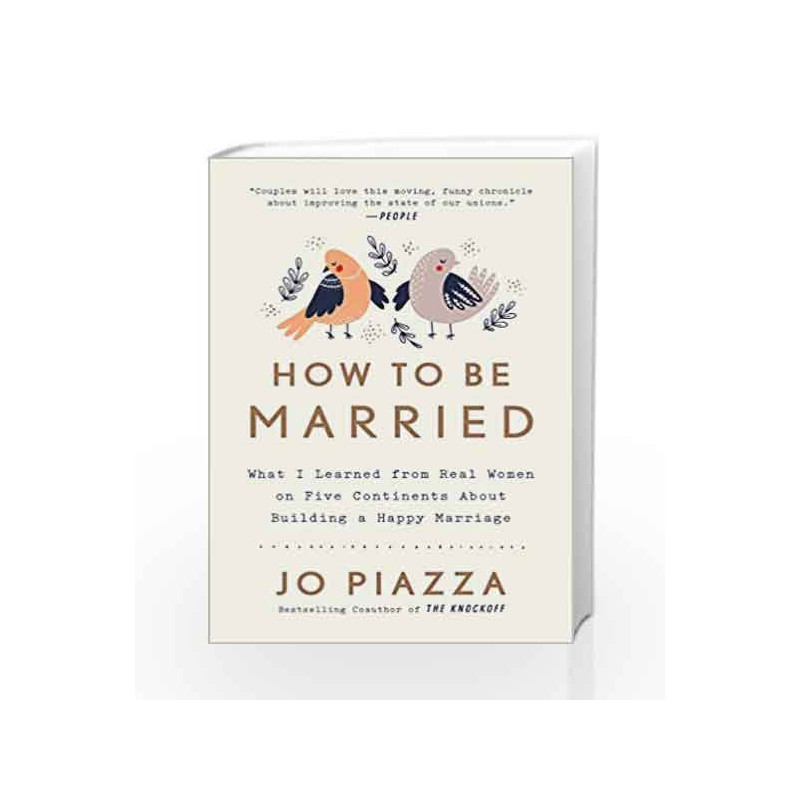How to Be Married: What I Learned from Real Women on Five Continents About Building a Happy Marriage by Jo Piazza Book-978045149