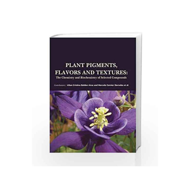 Plant Pigments, Flavors and Textures: the Chemistry and Biochemistry of Selected Compounds by Aizza L C B Book-9781781548660