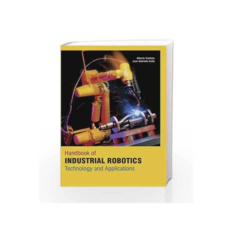 Handbook of Industrial Robotics: Technology and Applications by Sanfeliu A Book-9781781544990