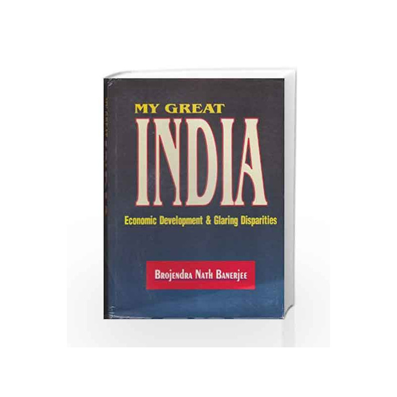 My Great India, Economic Development and Glaring Disparities by Banerjee B.N. Book-9788123907468