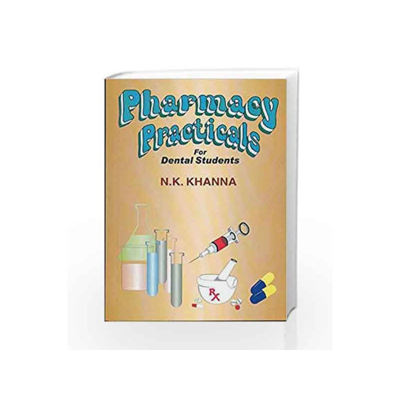 Pharmacy Practicals for Dental Student: 0 by Khanna N.K Book-9788123910888