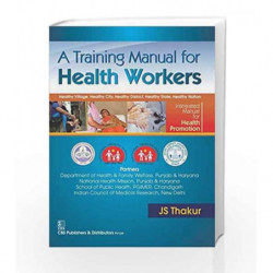 A Training Manual for Health Workers : Healthy Village Healthy City Healthy District Healthy State Healthy Nation by Thakur Book