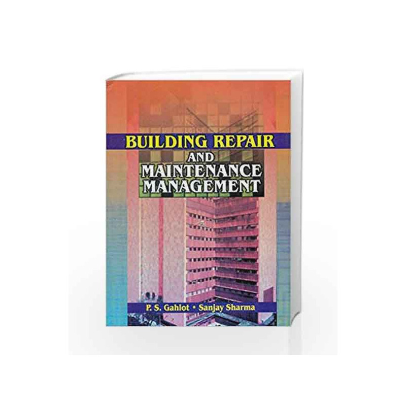 Building Repair and Maintenance Management: 0 by Gahlot P.S. Book-9788123912431
