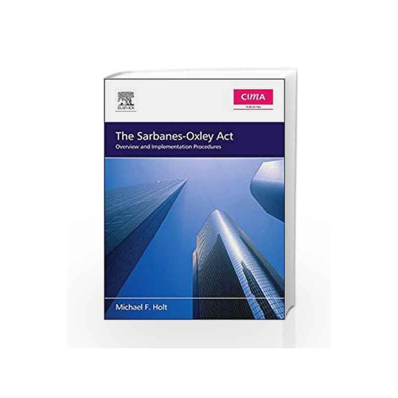 The Sarbanes-Oxley Act: Overview and Implementation Procedures (CIMA Professional Handbook) by Holt Book-9780750668231