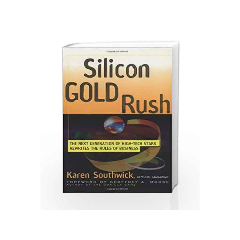 Silicon Gold Rush: The Next Generation of HighTech Stars Rewrites the Rules of Business by Southwick K Book-9780471246466