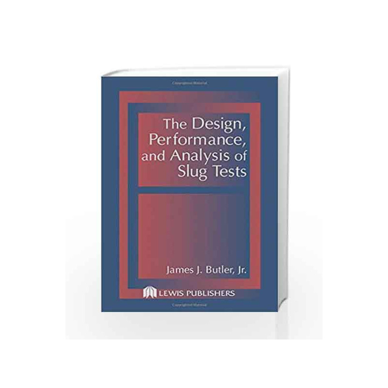 The Design, Performance, and Analysis of Slug Tests by Butler J.J Book-9781566702300