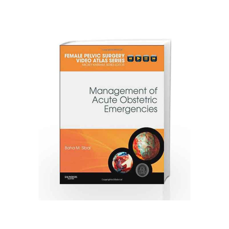 Management of Acute Obstetric Emergencies: Female Pelvic Surgery Video Atlas Series (Female Pelvic Video Surgery Atlas Series) b