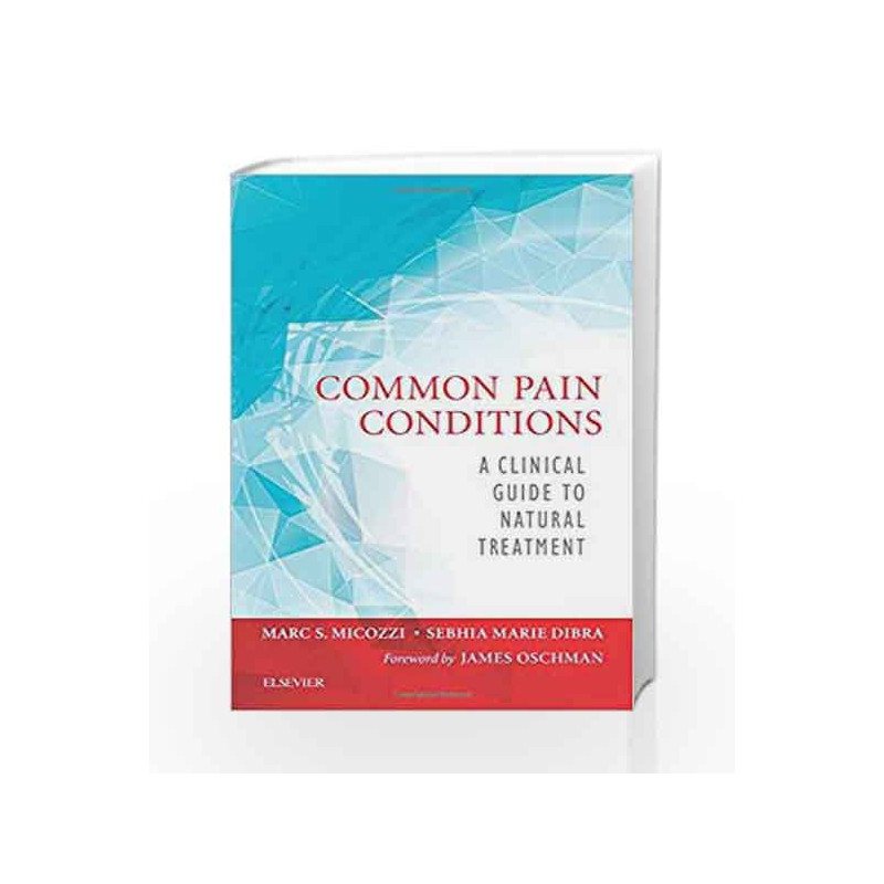 Common Pain Conditions: A Clinical Guide to Natural Treatment, 1e by Micozzi M.S. Book-9780323413701