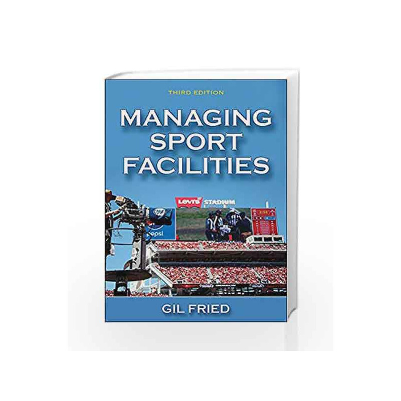 Managing Sport Facilities by Fried Book-9781450468114