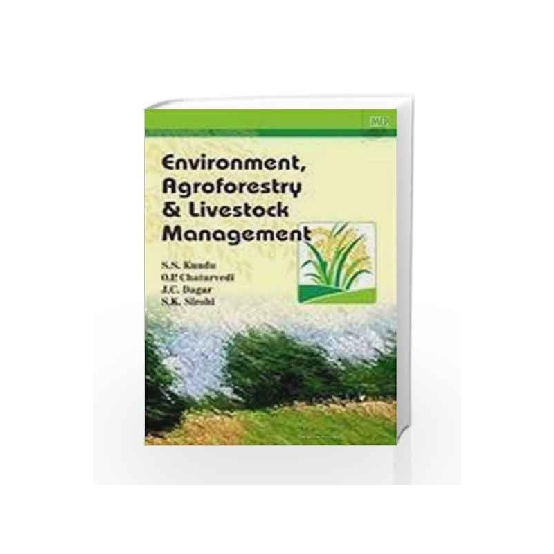 Environment, Agroforestry & Livestock Management by Kundu S.S., Chaturvedi O.P., Dagar J.C., Sirohi S.K. Book-9788181892270