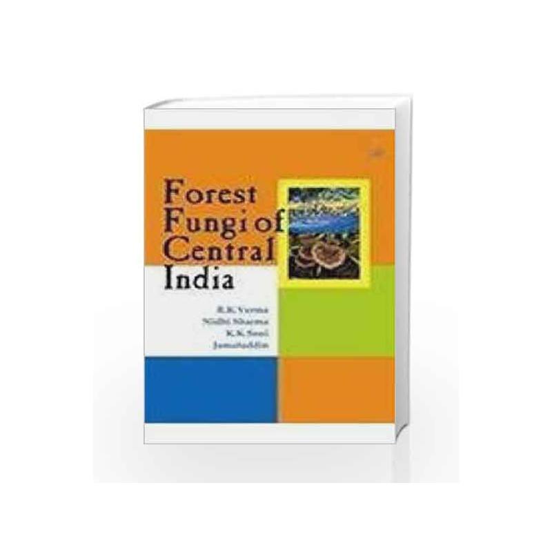 Forest Fungi of Central India by Verma R.K., Sharma N, Soni K.K. & Jamaluddin Book-9788181892287