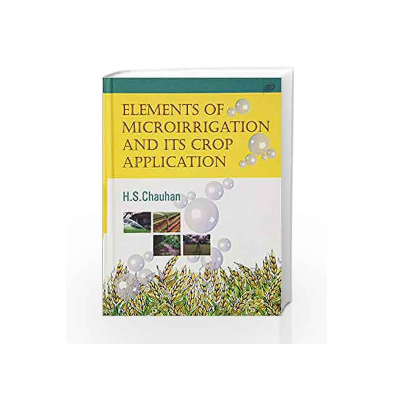Elements Of Microirrigation And Its Crop Application by Chauhan H.S. Book-9798181891692