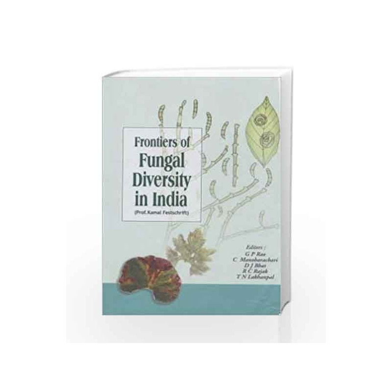 Frontiers of Fungal Diversity in India by Rao, G.P., Manoharachari C., Bhat D.J., Rajak R.C., Lakhanpal T.N. Book-9788185860923