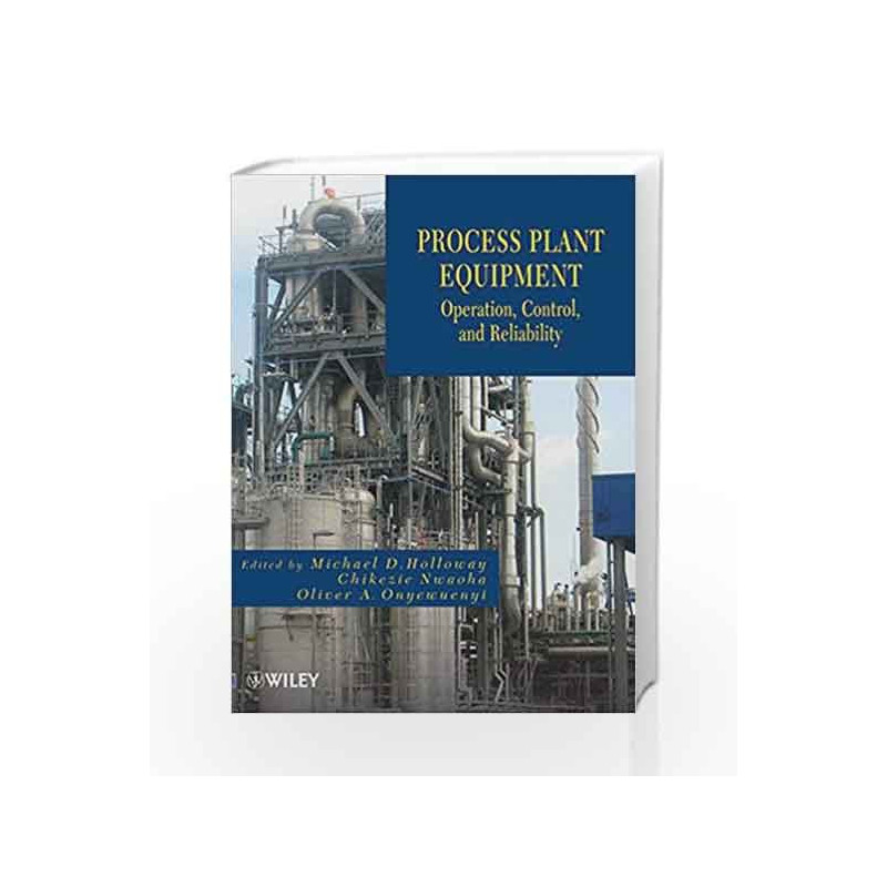 Process Plant Equipment: Operation, Control, and Reliability by Holloway M Book-9781118022641