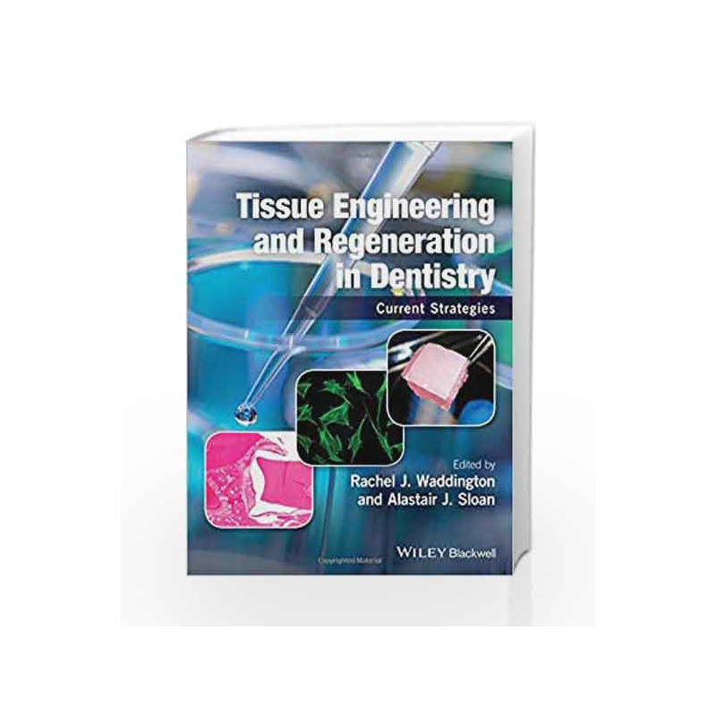 Tissue Engineering and Regeneration in Dentistry: Current Strategies by Waddington R J Book-9781118741108