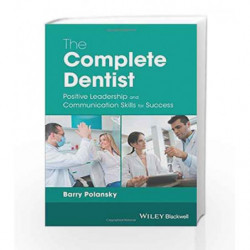 The Complete Dentist: Positive Leadership and Communication Skills for Success by Polansky B Book-9781119250807