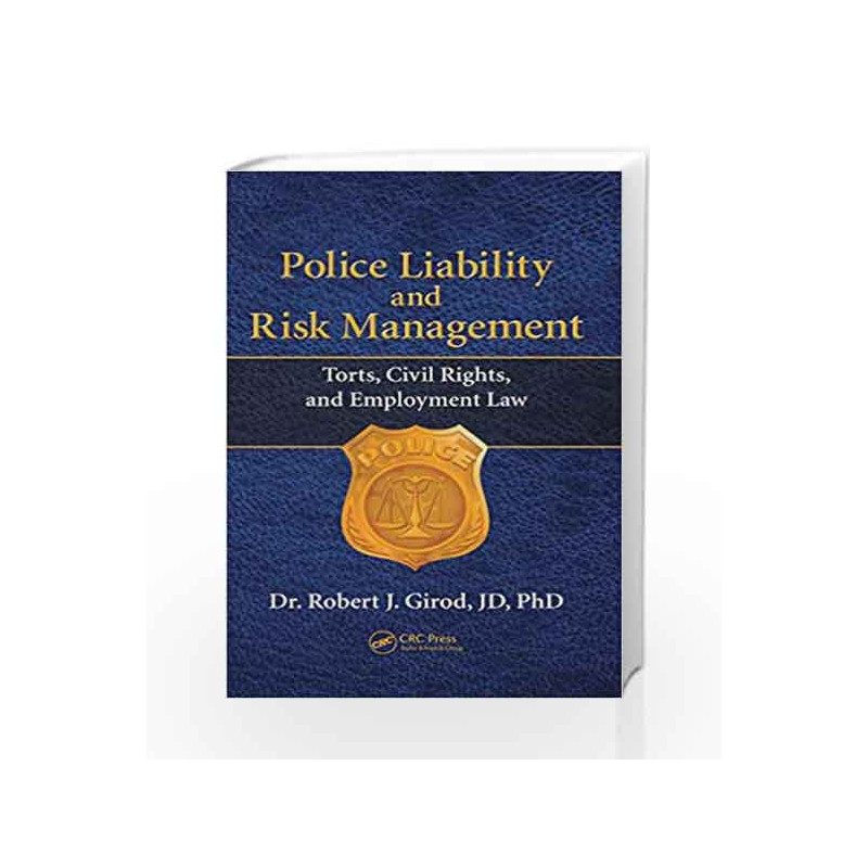 Police Liability and Risk Management: Torts, Civil Rights, and Employment Law by Girod Book-9781466593121