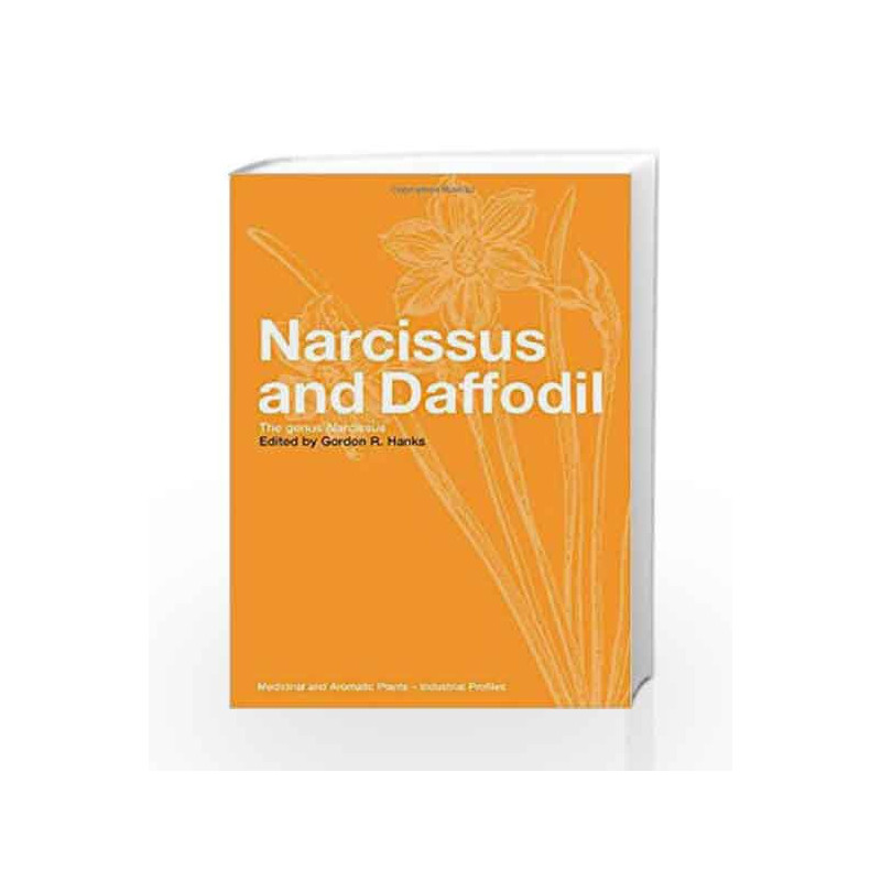 Narcissus and Daffodil: The Genus Narcissus (Medicinal and Aromatic Plants - Industrial Profiles) by Hanks Book-9780415273442