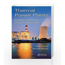 Thermal Power Plants: Modeling, Control, And Efficiency Improvement by Liu X Book-9781498708227