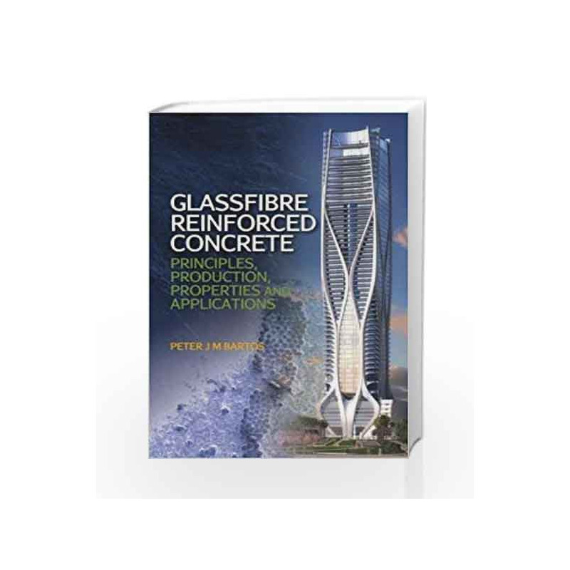 Glassfibre Reinforced Concrete: Principles, Production, Properties and Applications by Bartos P J M Book-9781849953269