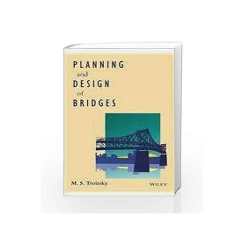Planning And Design Of Bridges (Pb 2014) by Troitsky M.S. Book-9788126549337